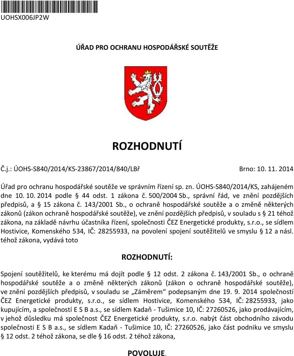 , o ochraně hospodářské soutěže a o změně některých zákonů (zákon ochraně hospodářské soutěže), ve znění pozdějších předpisů, v souladu s 21 téhož zákona, na základě návrhu účastníka řízení,