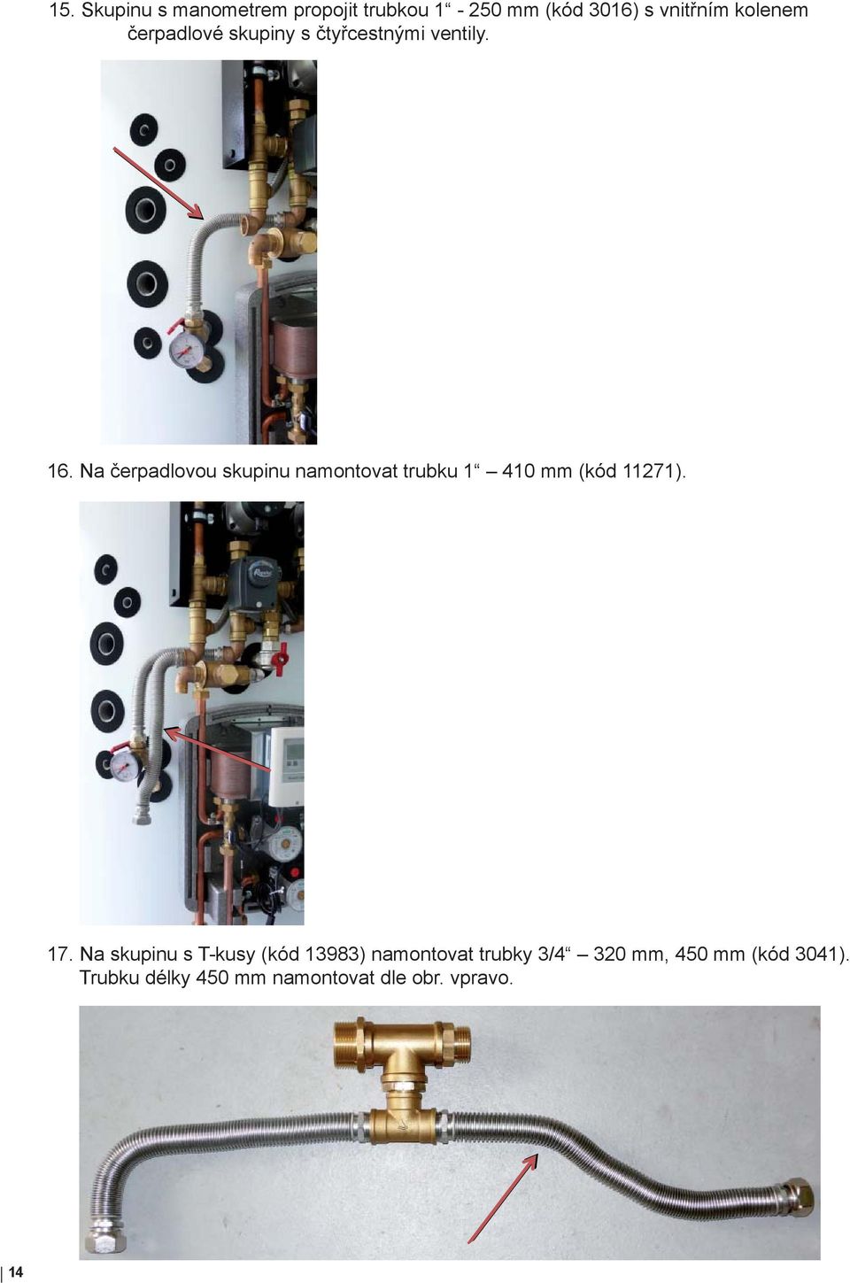 Na čerpadlovou skupinu namontovat trubku 1 410 mm (kód 11271). 17.