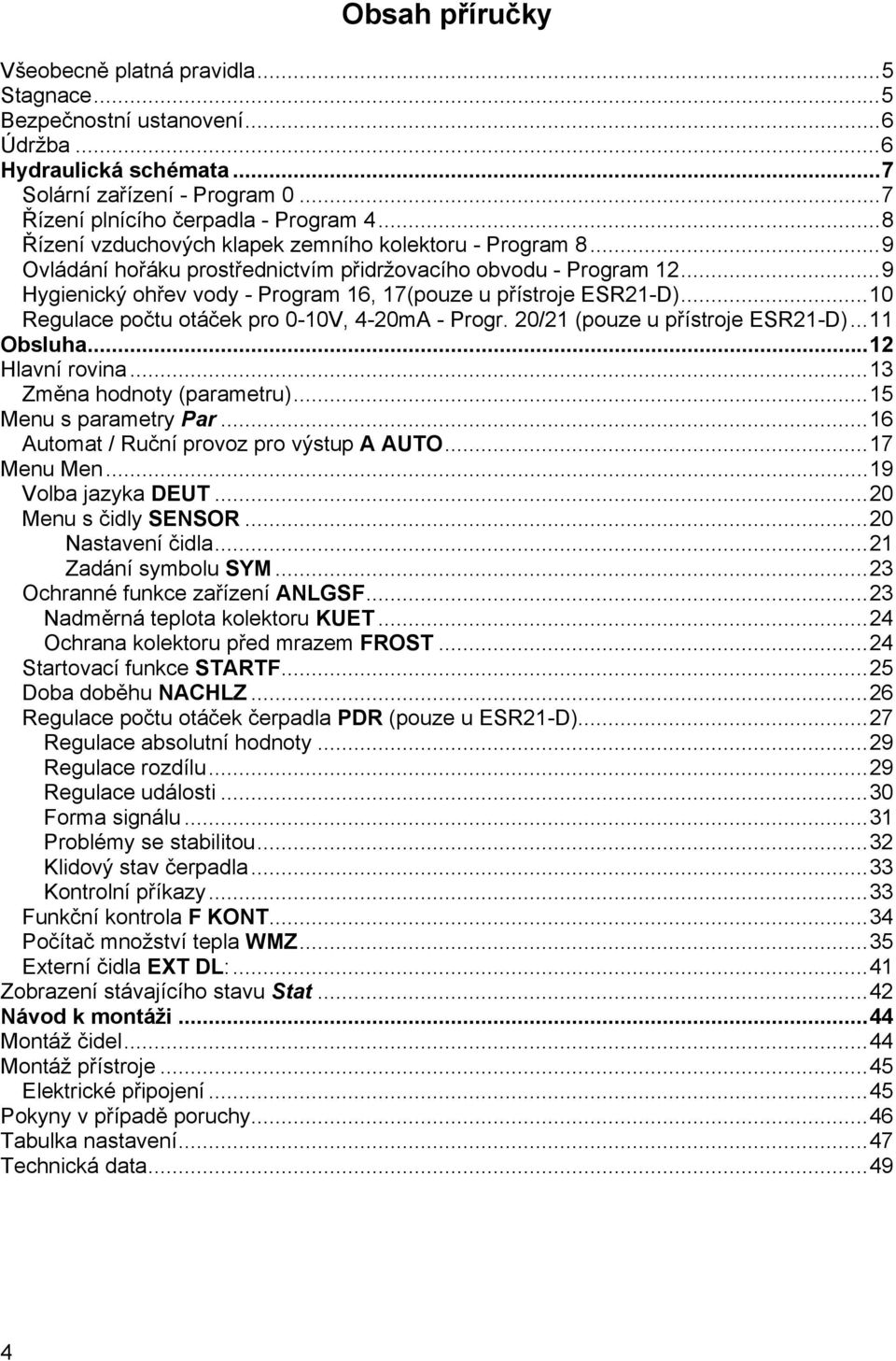 ..10 Regulace počtu otáček pro 0-10V, 4-20mA - Progr. 20/21 (pouze u přístroje ESR21-D)...11 Obsluha...12 Hlavní rovina...13 Změna hodnoty (parametru)...15 Menu s parametry Par.