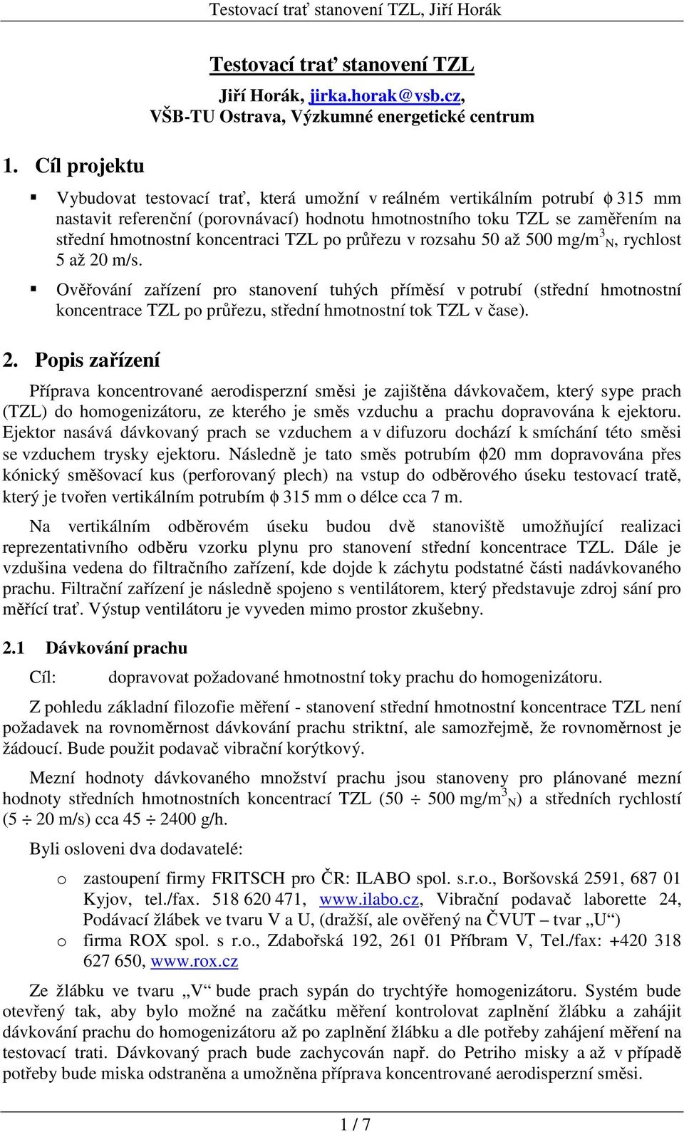 zaměřením na střední hmotnostní koncentraci TZL po průřezu v rozsahu 50 až 500 mg/m 3 N, rychlost 5 až 20 m/s.