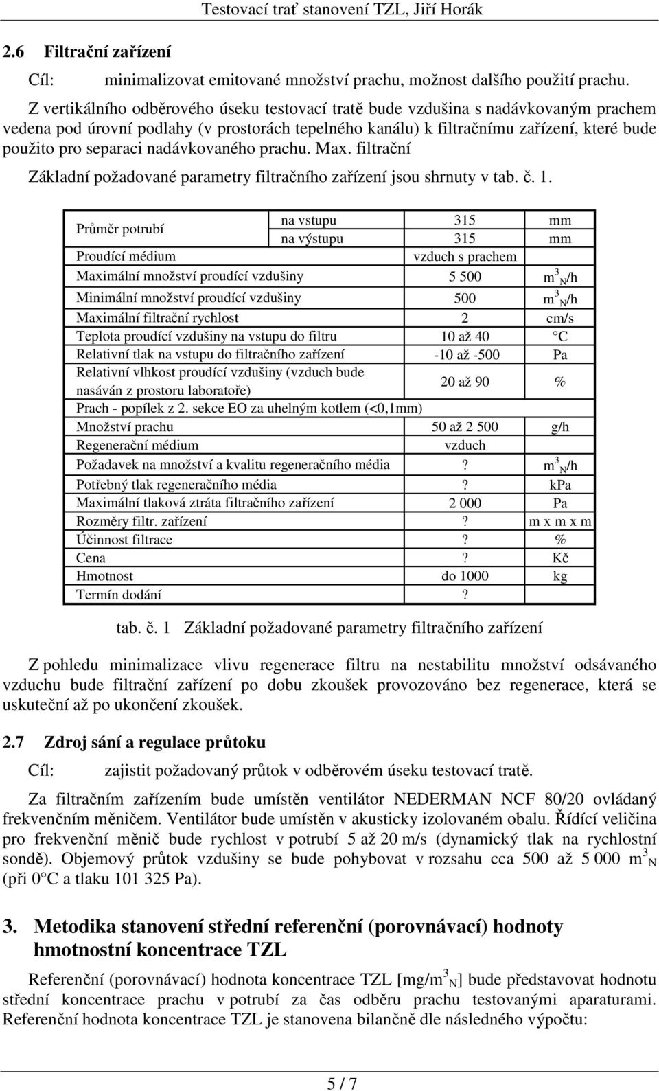 nadávkovaného prachu. Max. filtrační Základní požadované parametry filtračního zařízení jsou shrnuty v tab. č. 1.