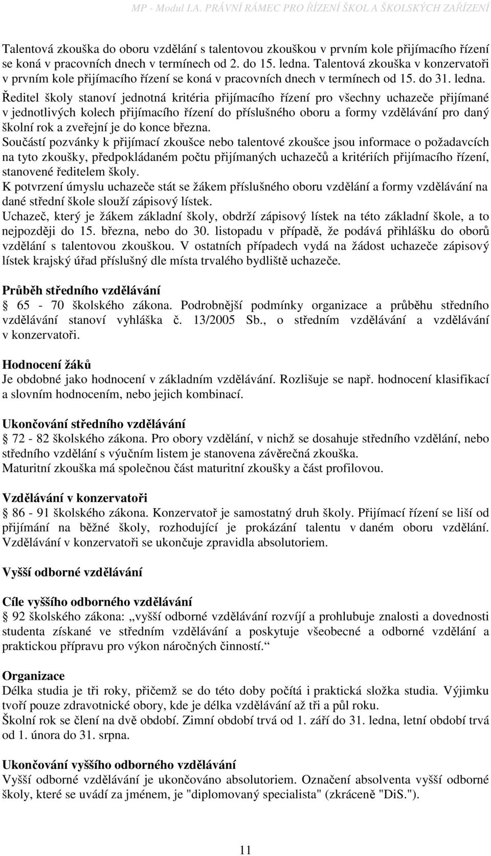 Talentová zkouška v konzervatoři v prvním kole přijímacího řízení se koná v pracovních dnech v termínech od 15. do 31. ledna.