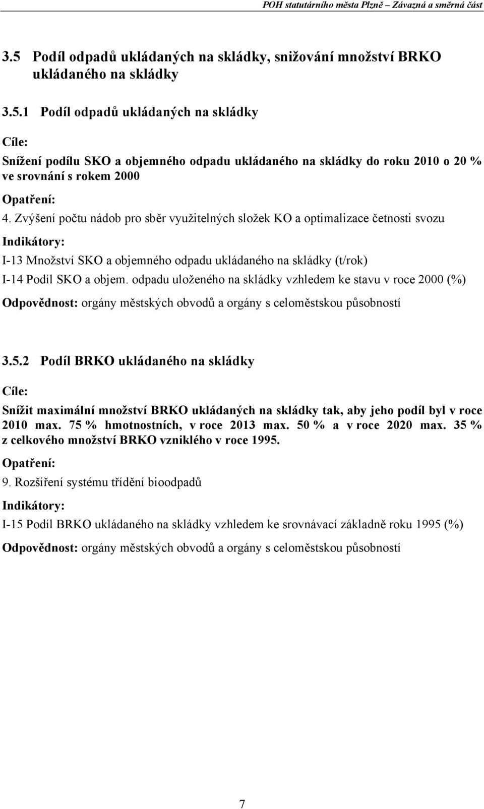 odpadu uloženého na skládky vzhledem ke stavu v roce 2000 (%) Odpovědnost: orgány městských obvodů a orgány s celoměstskou působností 3.5.