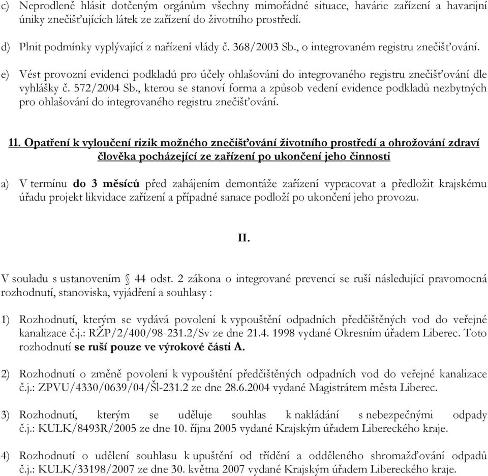 e) Vést provozní evidenci podkladů pro účely ohlašování do integrovaného registru znečišťování dle vyhlášky č. 572/2004 Sb.