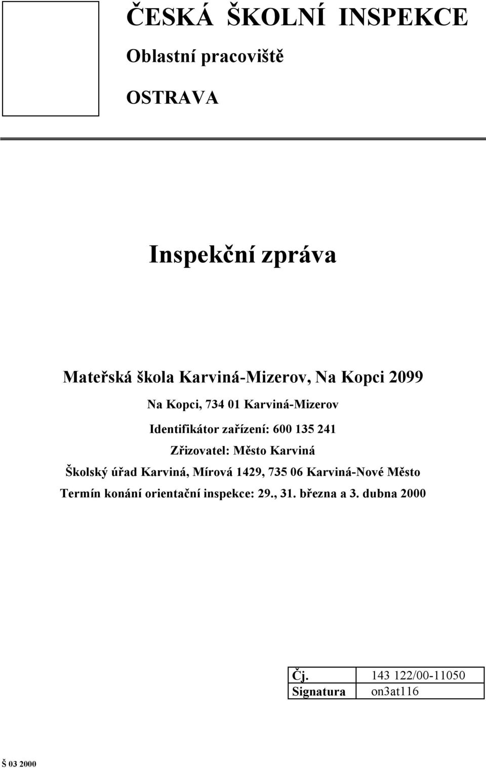 241 Zřizovatel: Město Karviná Školský úřad Karviná, Mírová 1429, 735 06 Karviná-Nové Město