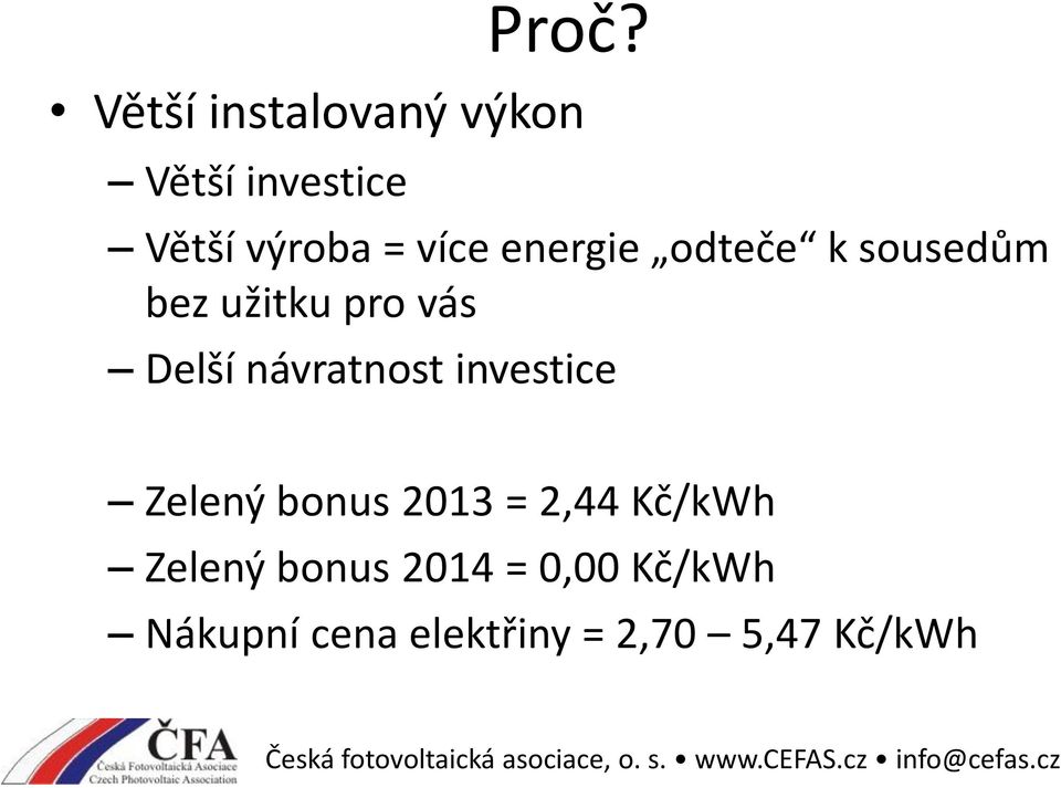 návratnost investice Zelený bonus 2013 = 2,44 Kč/kWh Zelený