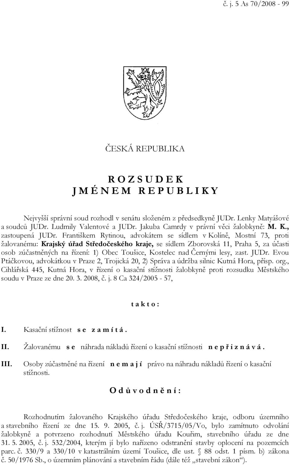 Františkem Rytinou, advokátem se sídlem v Kolíně, Mostní 73, proti žalovanému: Krajský úřad Středočeského kraje, se sídlem Zborovská 11, Praha 5, za účasti osob zúčastněných na řízení: 1) Obec