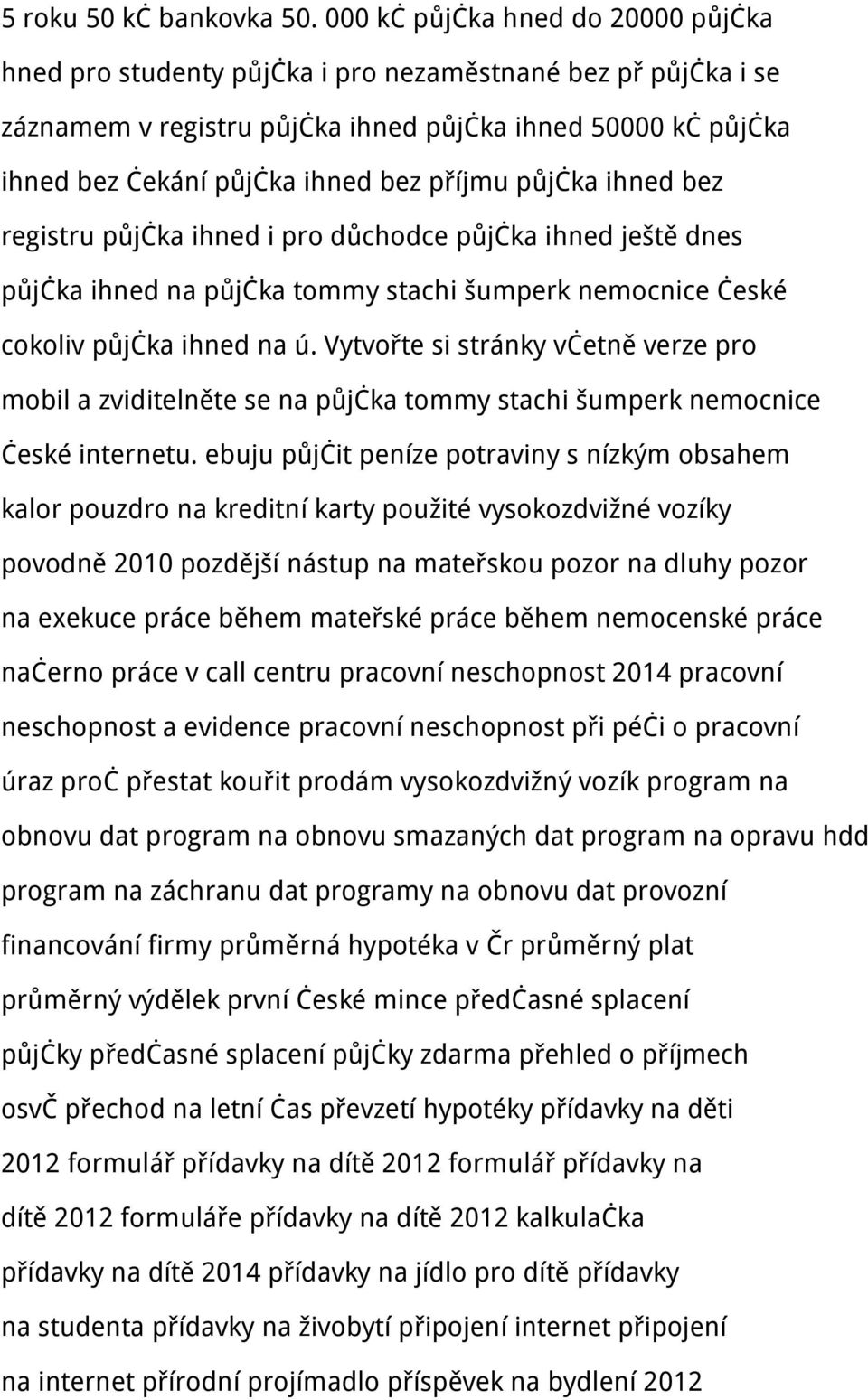 příjmu půjčka ihned bez registru půjčka ihned i pro důchodce půjčka ihned ještě dnes půjčka ihned na půjčka tommy stachi šumperk nemocnice české cokoliv půjčka ihned na ú.