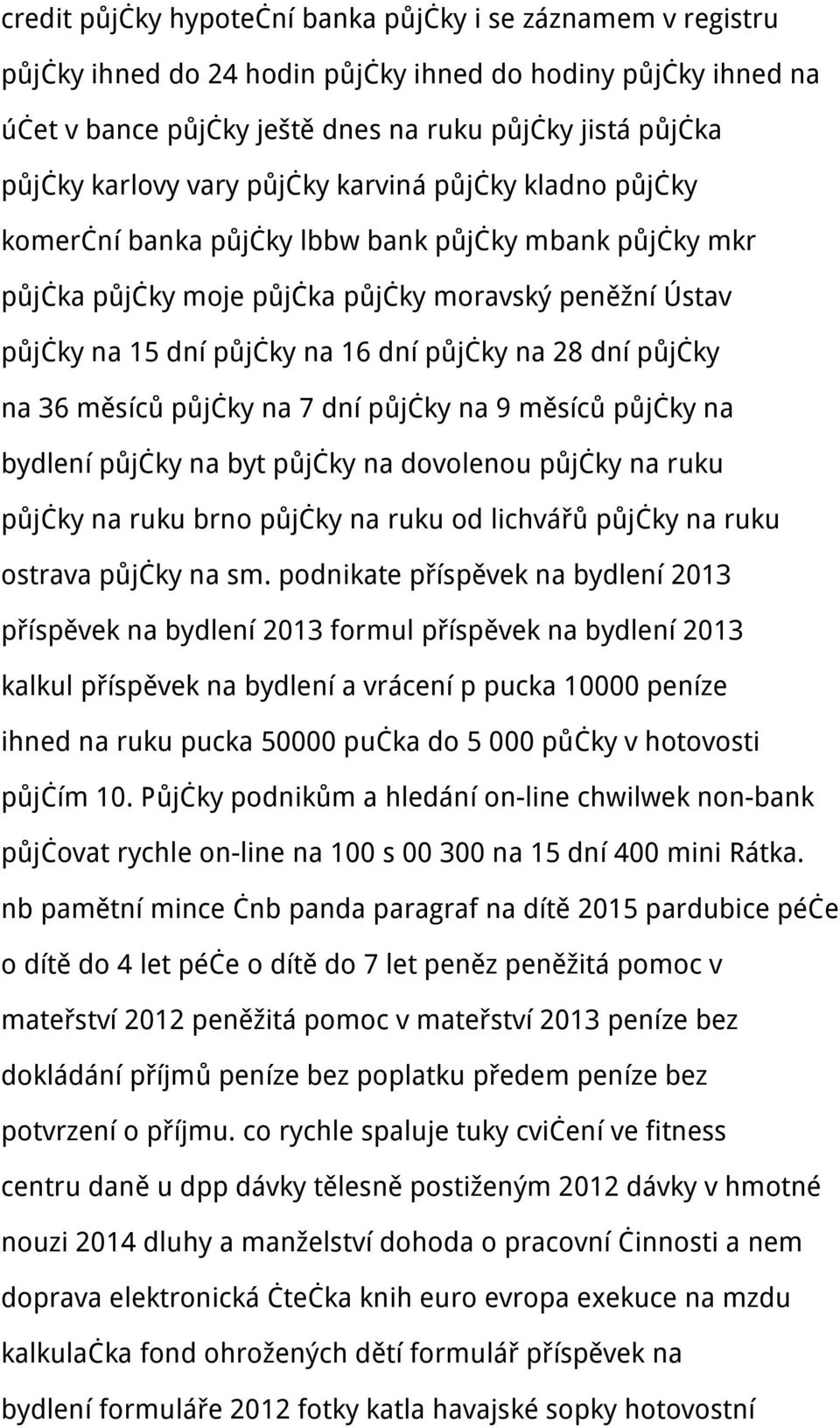 dní půjčky na 36 měsíců půjčky na 7 dní půjčky na 9 měsíců půjčky na bydlení půjčky na byt půjčky na dovolenou půjčky na ruku půjčky na ruku brno půjčky na ruku od lichvářů půjčky na ruku ostrava