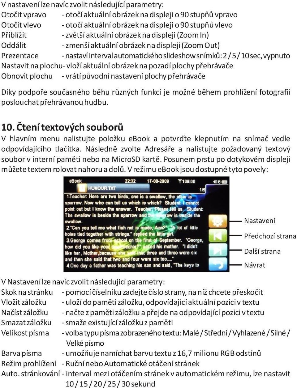 na plochu- vloží aktuální obrázek na pozadí plochy pøehrávaèe Obnovit plochu - vrátí pùvodní nastavení plochy pøehrávaèe Díky podpoøe souèasného bìhu rùzných funkcí je možné bìhem prohlížení