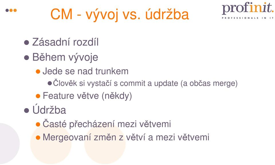 Člověk si vystačí s commit a update (a občas merge)