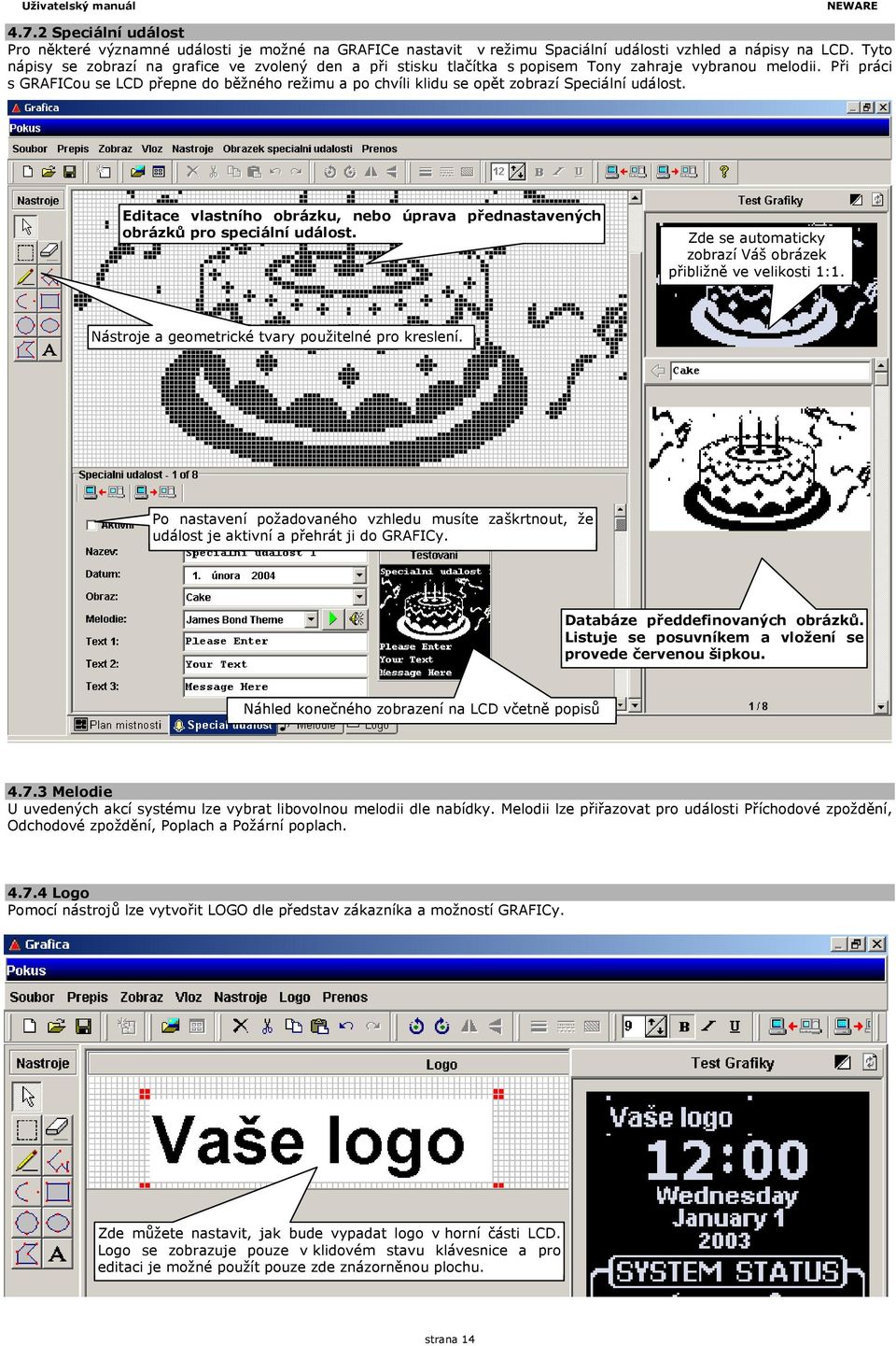 Při práci s GRAFICou se LCD přepne do běžného režimu a po chvíli klidu se opět zobrazí Speciální událost. Editace vlastního obrázku, nebo úprava přednastavených obrázků pro speciální událost.