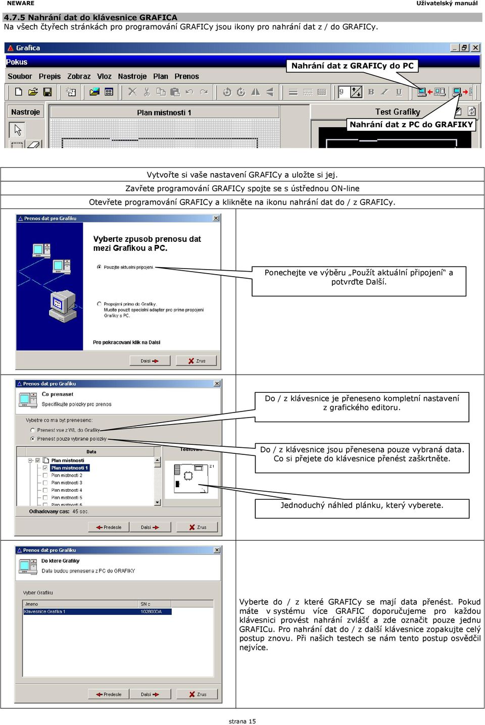 Zavřete programování GRAFICy spojte se s ústřednou ON-line Otevřete programování GRAFICy a klikněte na ikonu nahrání dat do / z GRAFICy.