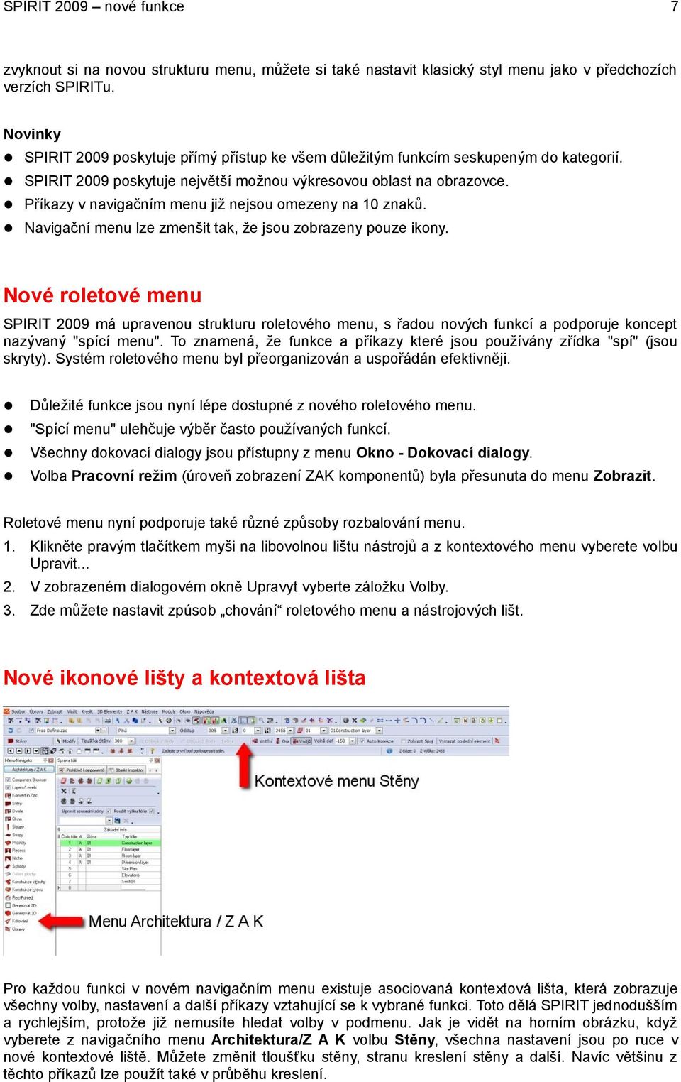 Příkazy v navigačním menu již nejsou omezeny na 10 znaků. Navigační menu lze zmenšit tak, že jsou zobrazeny pouze ikony.