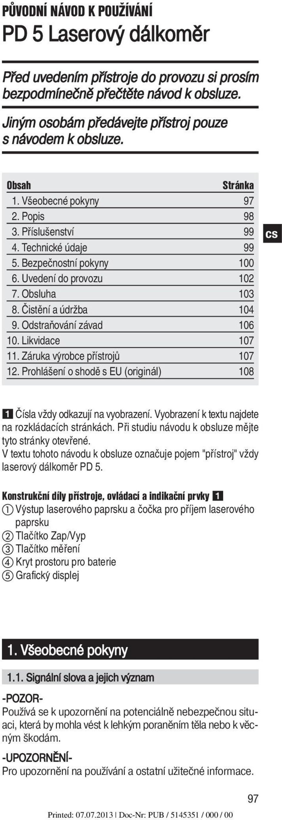 Odstraňování závad 106 10. Likvidace 107 11. Záruka vyŕobce přístrojů 107 12. Prohlášení o shodě s EU (originál) 108 Čísla vždy odkazují na vyobrazení.