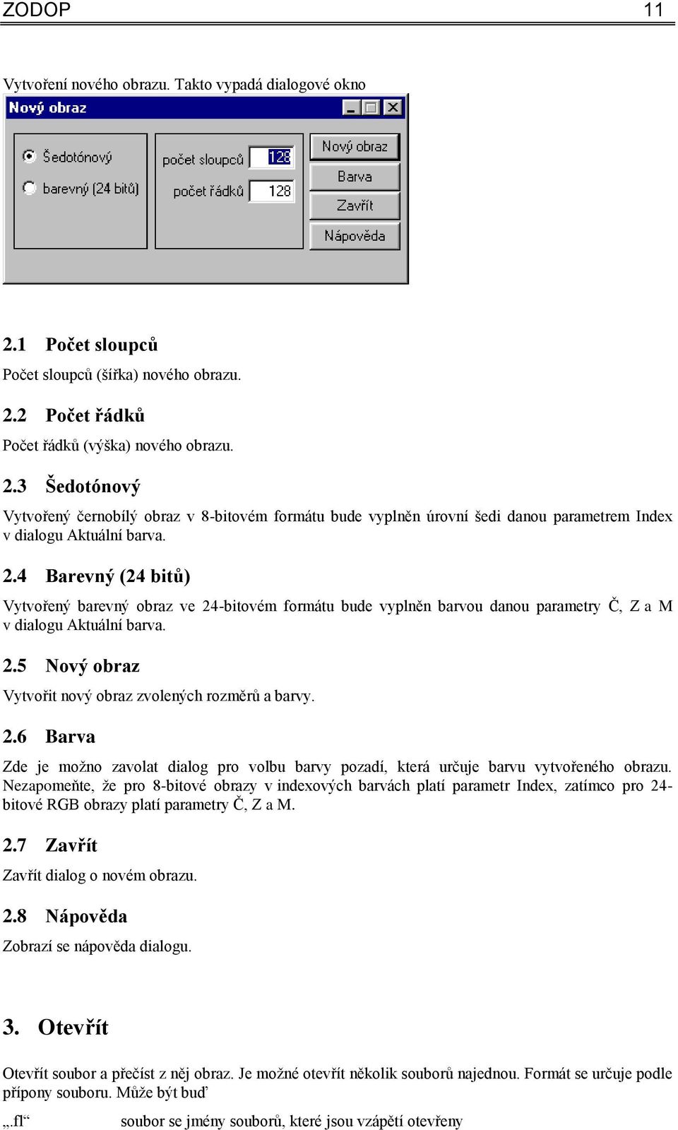 2.6 Barva Zde je moţno zavolat dialog pro volbu barvy pozadí, která určuje barvu vytvořeného obrazu.