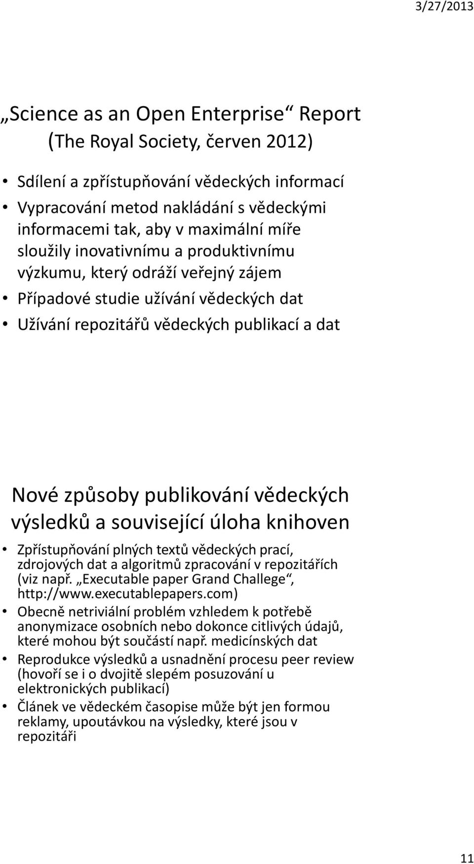 výsledků a související úloha knihoven Zpřístupňování plných textů vědeckých prací, zdrojových dat a algoritmů zpracování v repozitářích (viz např. Executable paper Grand Challege, http://www.