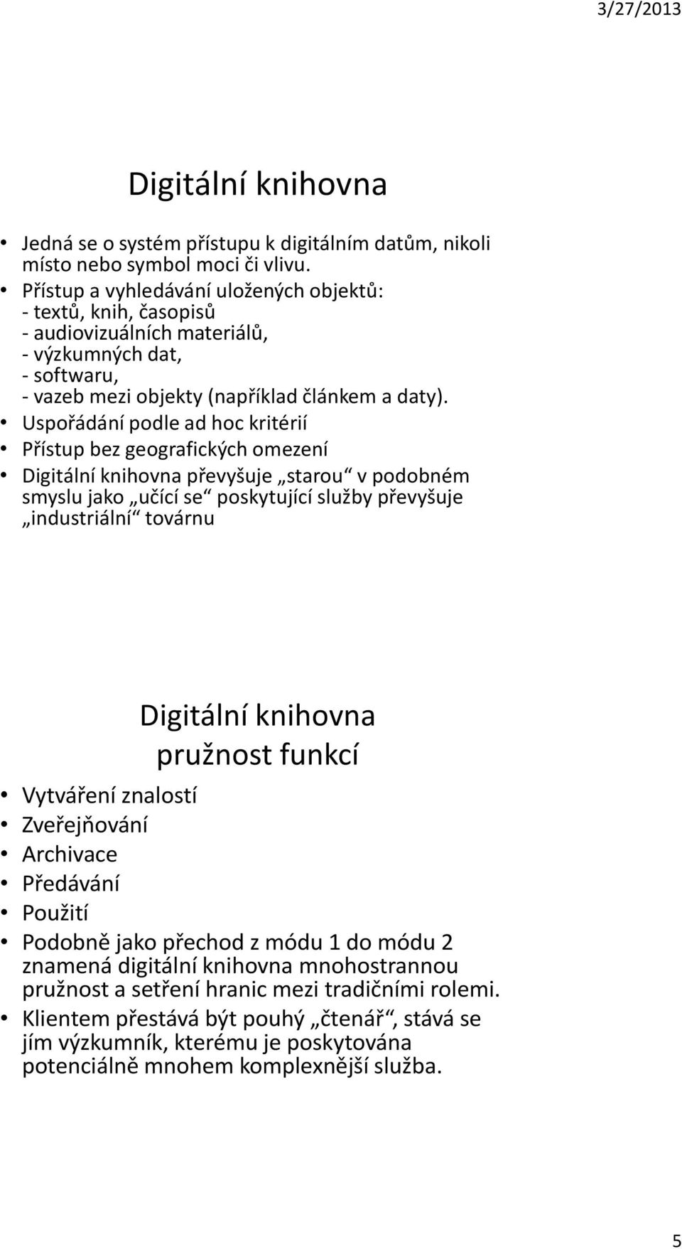 Uspořádání podle ad hoc kritérií Přístup bez geografických omezení Digitální knihovna převyšuje starou v podobném smyslu jako učící se poskytující služby převyšuje industriální továrnu Digitální