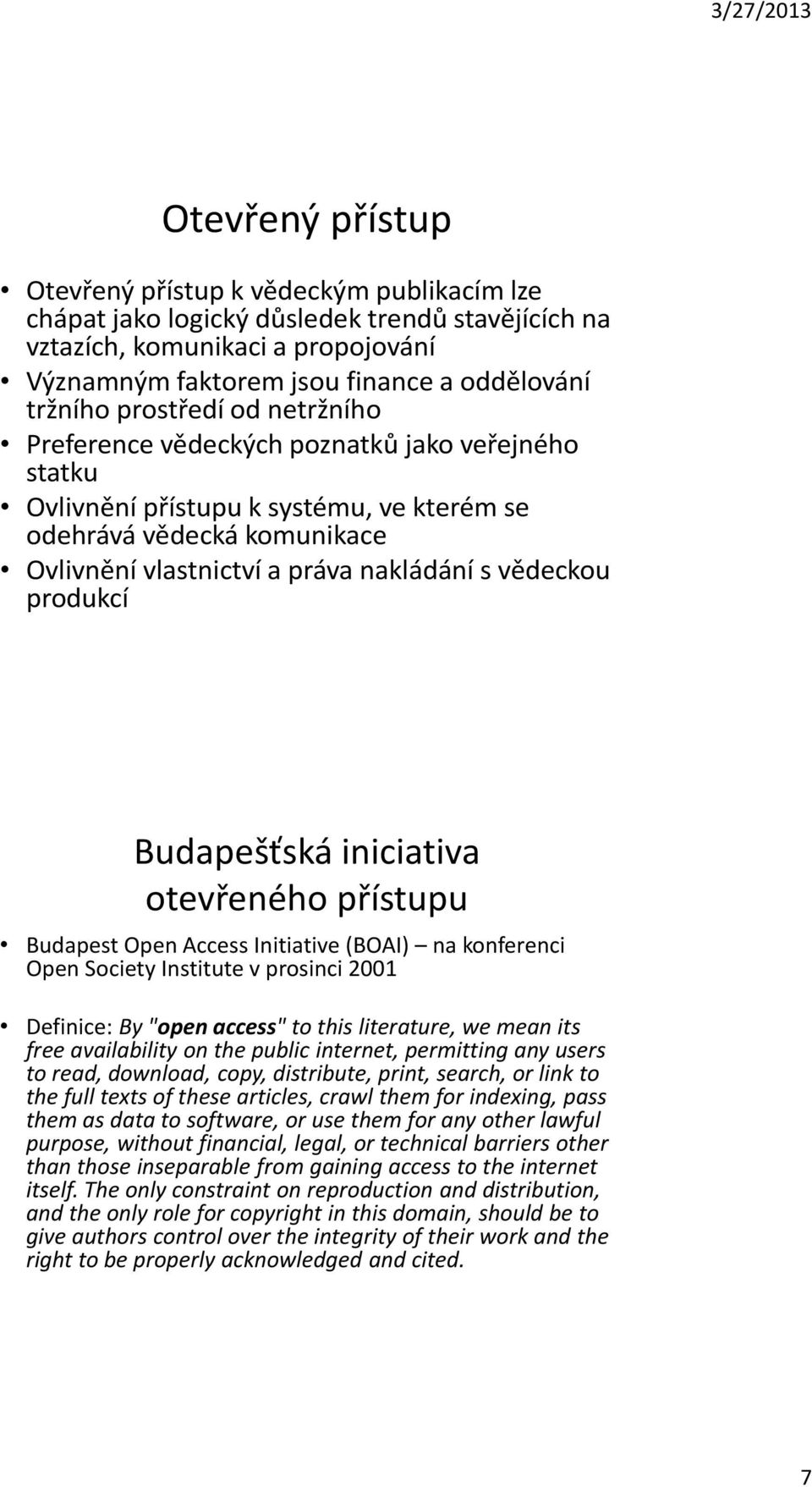 produkcí Budapešťská iniciativa otevřeného přístupu Budapest Open Access Initiative (BOAI) na konferenci Open Society Institute v prosinci 2001 Definice: By "open access" to this literature, we mean