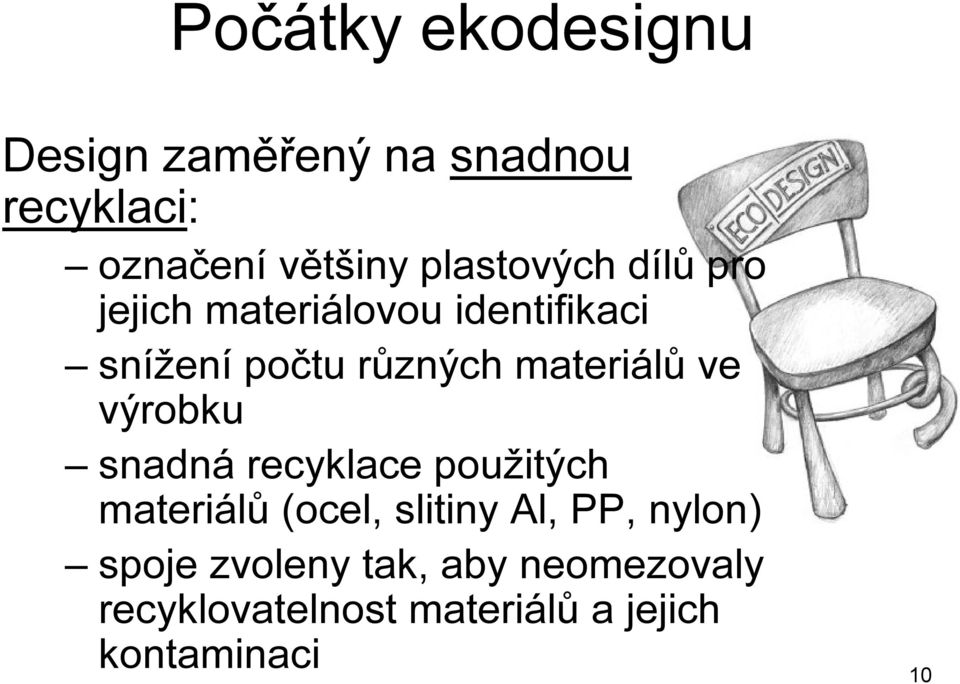 materiálů ve výrobku snadná recyklace použitých materiálů (ocel, slitiny Al, PP,