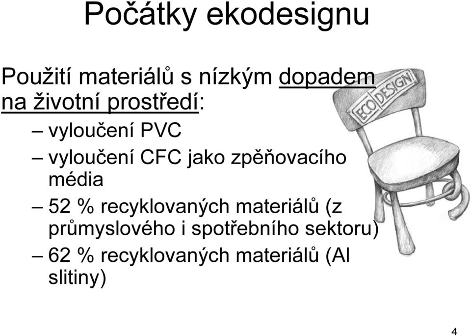 zpěňovacího média 52 % recyklovaných materiálů (z