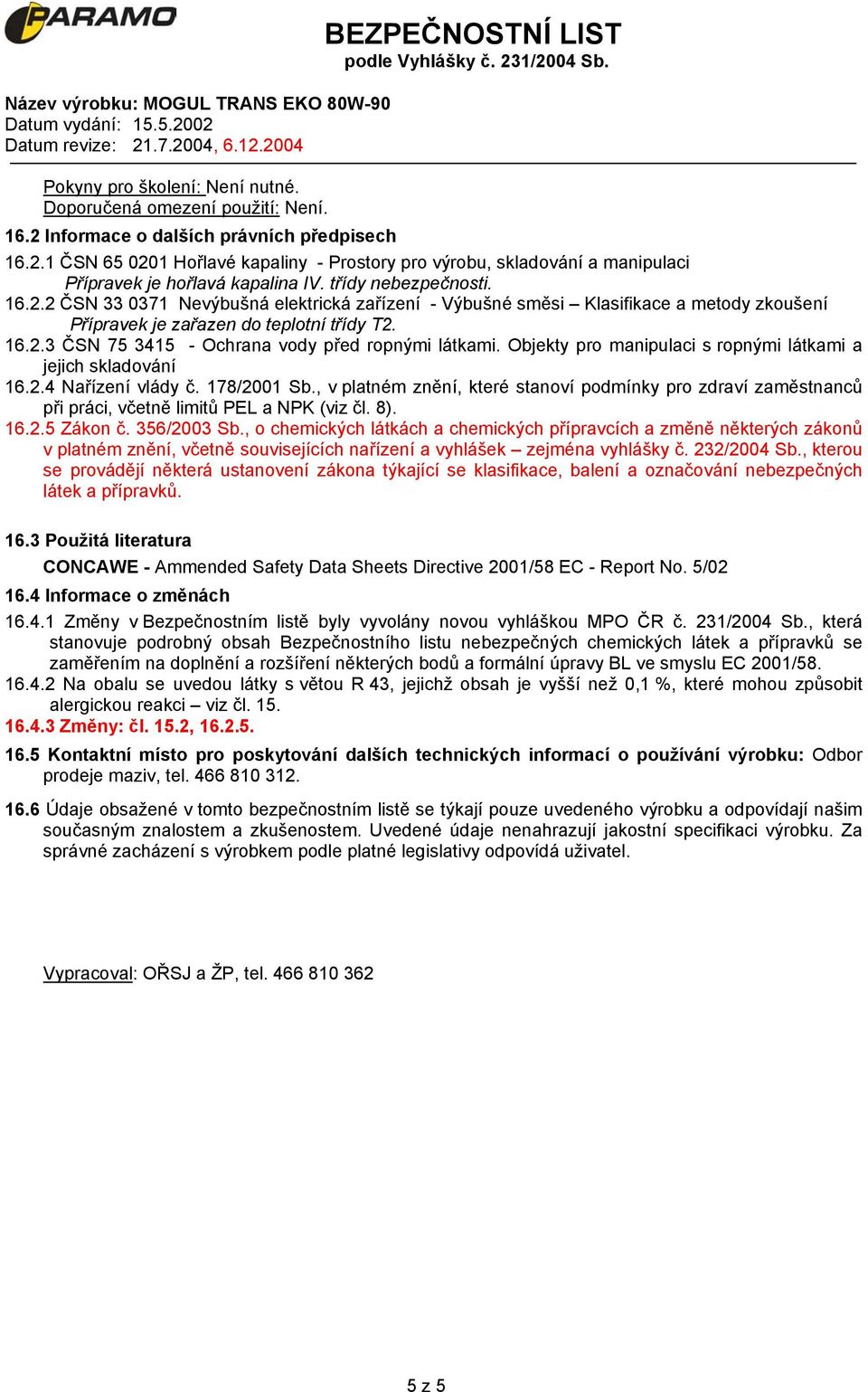 Objekty pro manipulaci s ropnými látkami a jejich skladování 16.2.4 Nařízení vlády č. 178/2001 Sb.