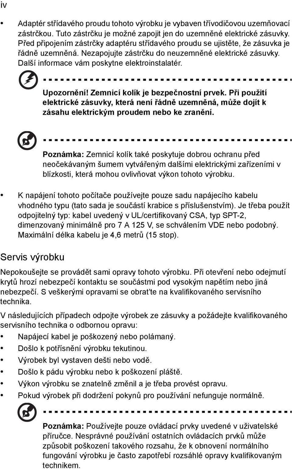 Upozornění! Zemnicí kolík je bezpečnostní prvek. Při použití elektrické zásuvky, která není řádně uzemněná, může dojít k zásahu elektrickým proudem nebo ke zranění.