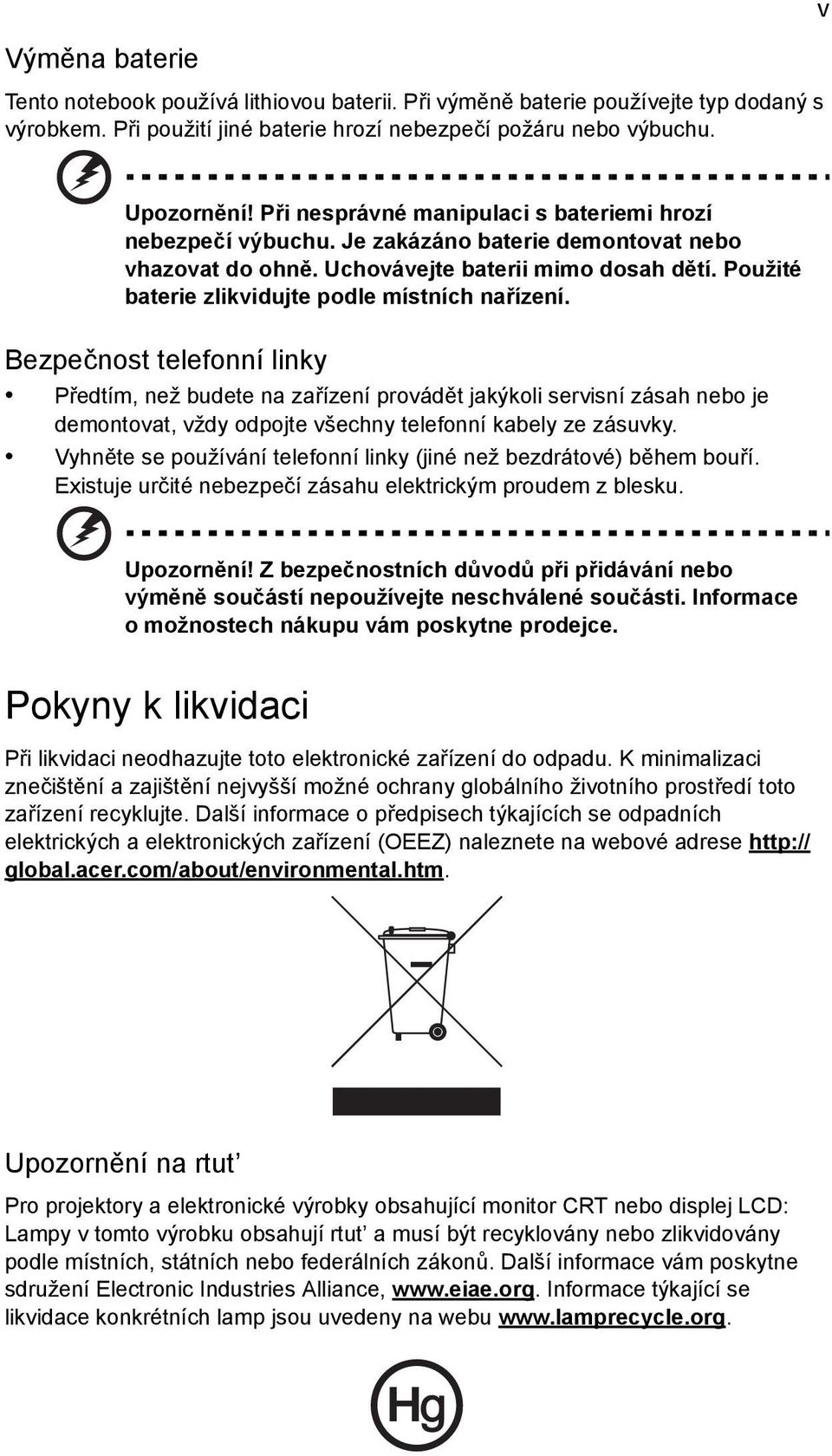 Použité baterie zlikvidujte podle místních nařízení.