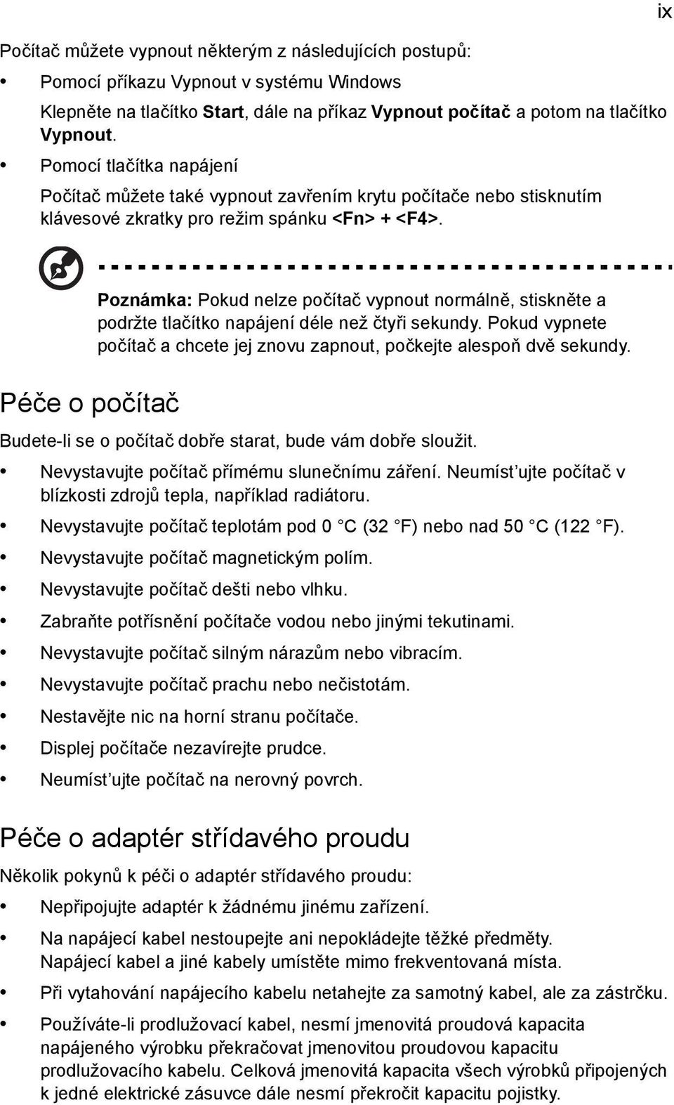 ix Poznámka: Pokud nelze počítač vypnout normálně, stiskněte a podržte tlačítko napájení déle než čtyři sekundy. Pokud vypnete počítač a chcete jej znovu zapnout, počkejte alespoň dvě sekundy.