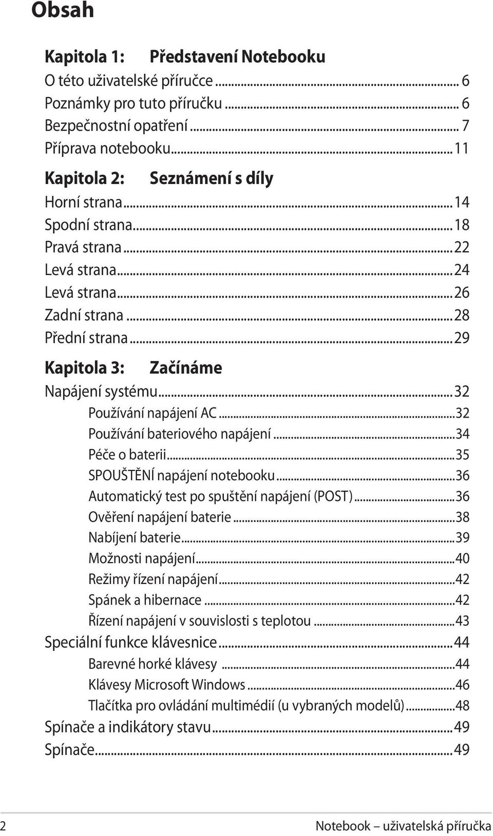 ..29 Kapitola 3: 3: Začínáme Napájení systému...32 Používání napájení AC...32 Používání bateriového napájení...34 Péče o baterii...35 SPOUŠTĚNÍ napájení notebooku.