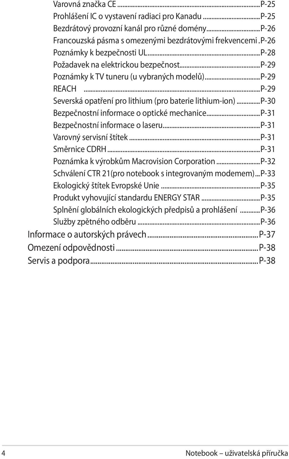 ..p-30 Bezpečnostní informace o optické mechanice...p-31 Bezpečnostní informace o laseru...p-31 Varovný servisní štítek...p-31 Směrnice CDRH...P-31 Poznámka k výrobkům Macrovision Corporation.