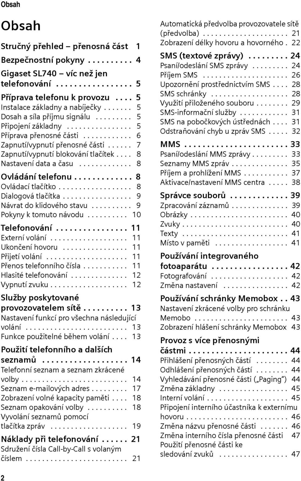 ... 8 Nastavení data a času............. 8 Ovládání telefonu............. 8 Ovládací tlačítko.................. 8 Dialogová tlačítka................. 9 Návrat do klidového stavu.