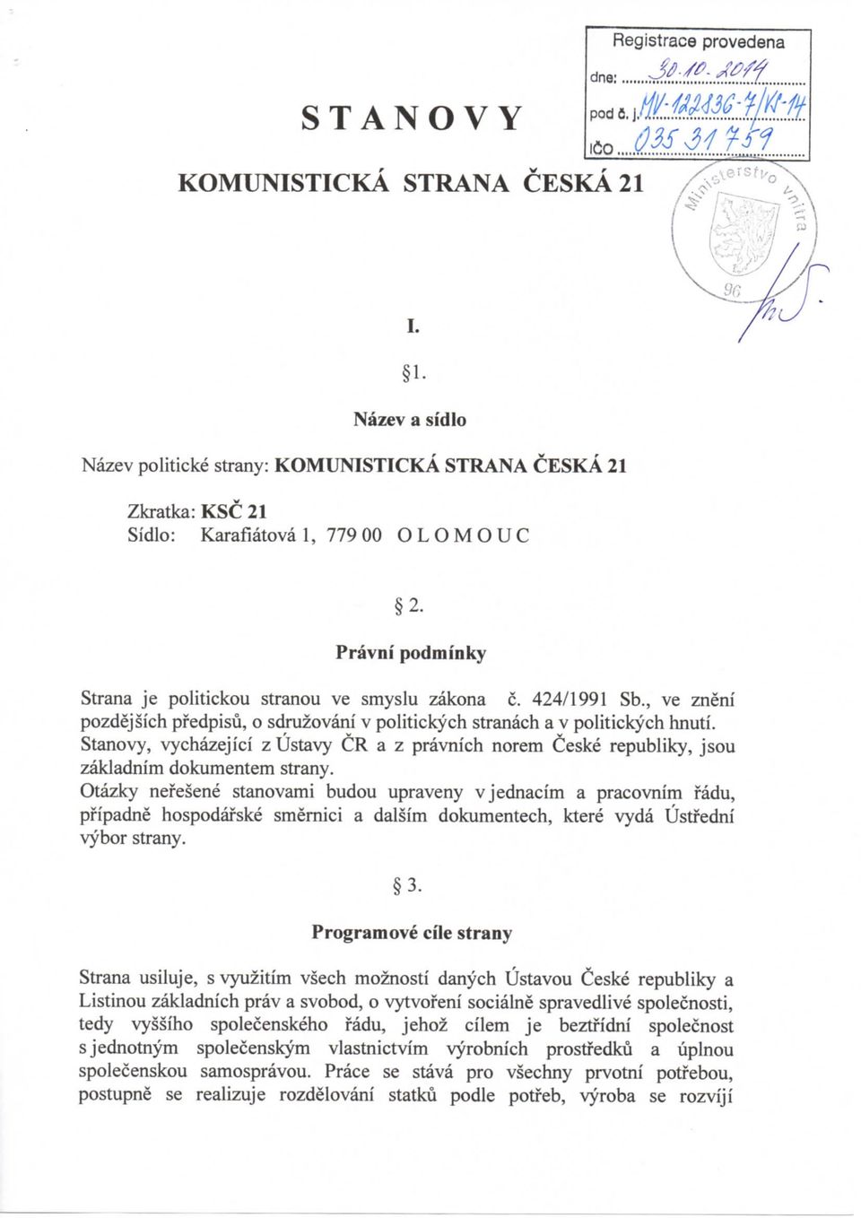 Pravni pod mink v Strana je politickou stranou ve smyslu zakona c. 424/1991 Sb., ve zneni pozdejsich pfedpisu, o sdruzovani v politickych stranach a v politickych hnuti.