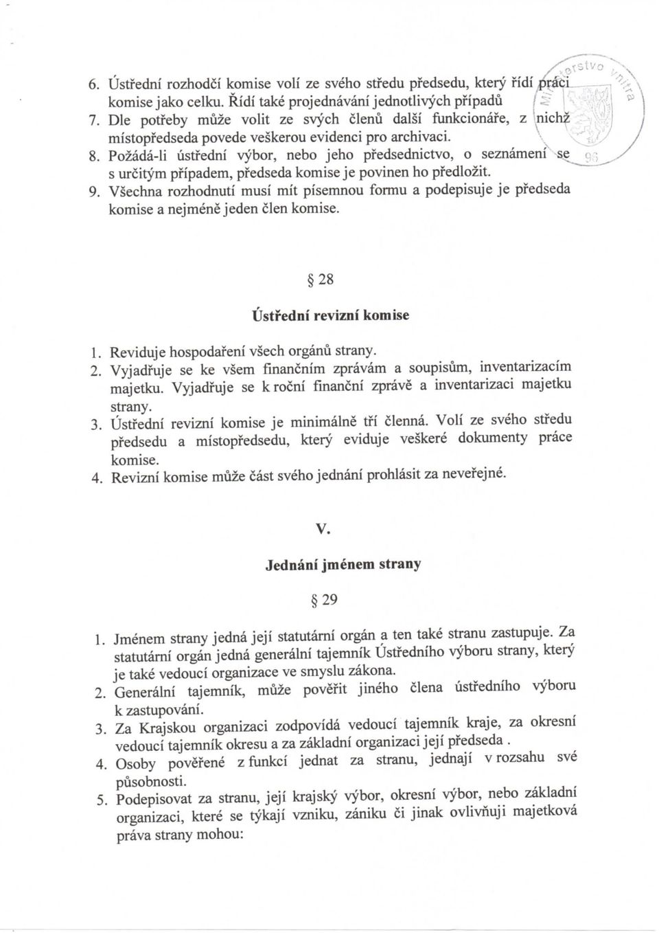 Pozada-li ustfedni vybor, nebo jeho pfedsednictvo, o seznameni se s urcitym pfipadem, pfedseda komise je povinen ho pfedlozit. 9.