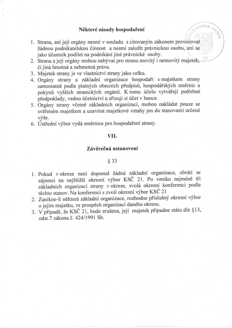 2. Strana a jeji organy mohou nabyvat pro stranu movity i nemovity majetek, ci jina hmotna a nehmotna prava. 3. Majetek strany je ve vlastnictvi strany jako celku. 4.