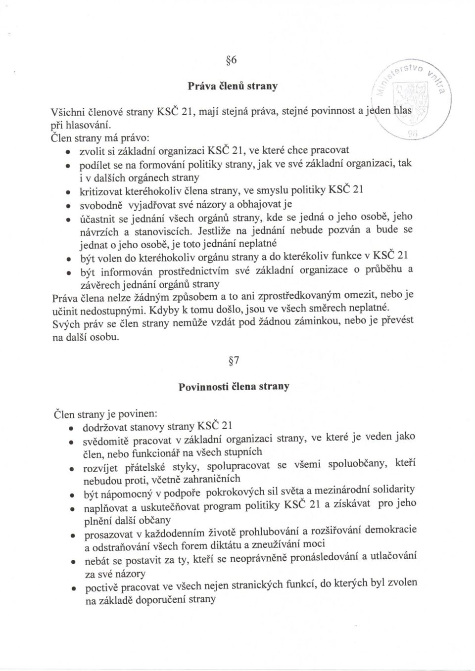 kterehokoliv clena strany, ve smyslu politiky KSC 21 svobodne vyjadfovat sve nazory a obhajovat je ucastnit se jednani vsech organu strany, kde se jedna o jeho osobe, jeho navrzich a stanoviscich.