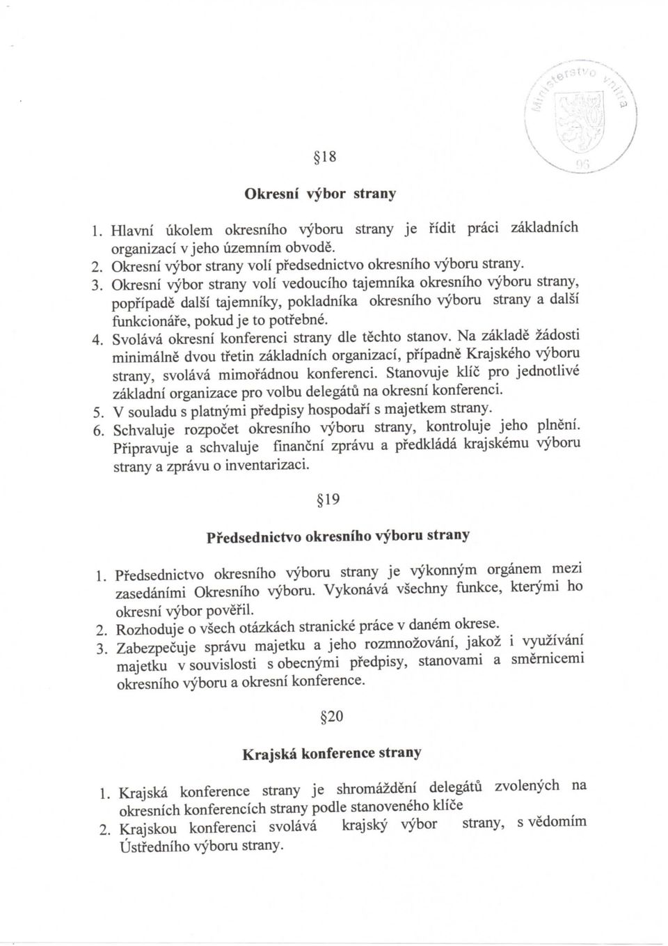 Svolava okresni konferenci strany die techto stanov. Na zaklade zadosti minimalne dvou tfetin zakladnich organizaci, pfipadne Krajskeho vyboru strany, svolava mimofadnou konferenci.