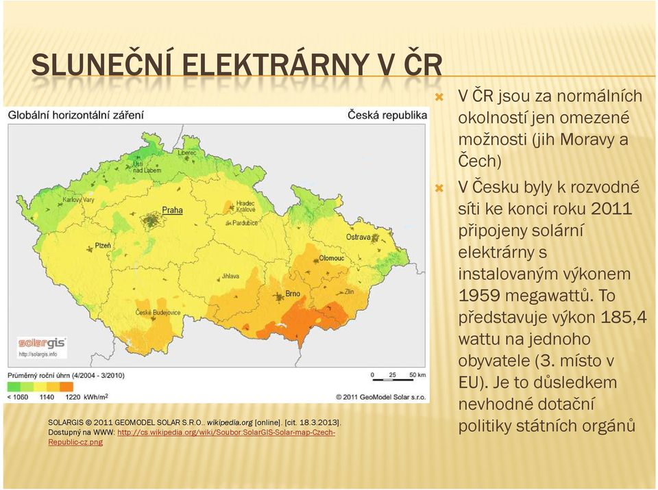 png V ČR jsou za normálních okolností jen omezené možnosti (jih Moravy a Čech) V Česku byly k rozvodné síti ke konci roku 2011