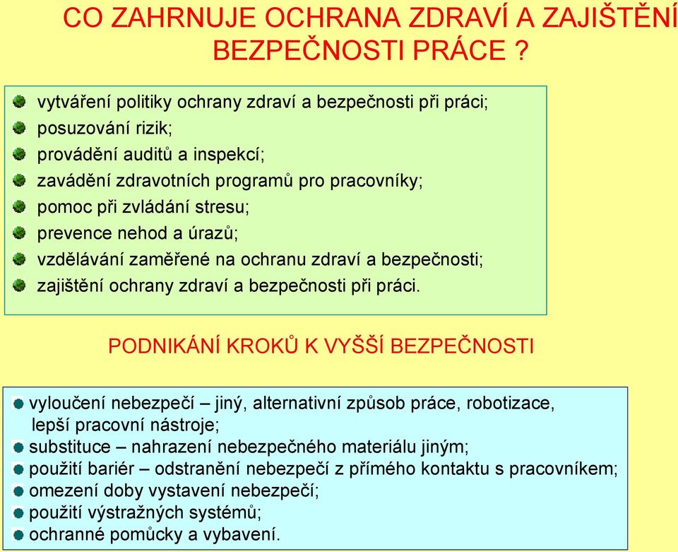 stresu; prevence nehod a úrazů; vzdělávání zaměřené na ochranu zdraví a bezpečnosti; zajištění ochrany zdraví a bezpečnosti při práci.