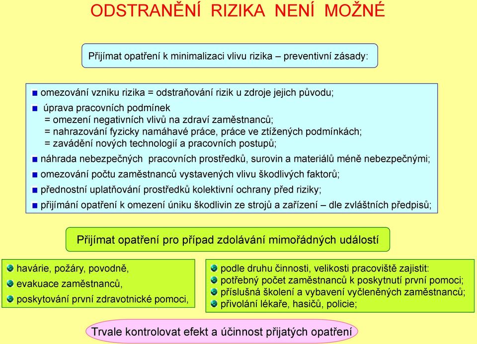 pracovních prostředků, surovin a materiálů méně nebezpečnými; omezování počtu zaměstnanců vystavených vlivu škodlivých faktorů; přednostní uplatňování prostředků kolektivní ochrany před riziky;