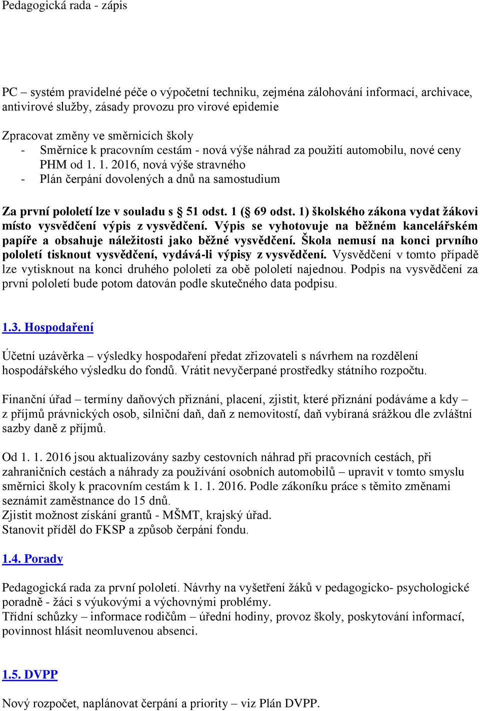 1. 2016, nová výše stravného - Plán čerpání dovolených a dnů na samostudium Za první pololetí lze v souladu s 51 odst. 1 ( 69 odst.