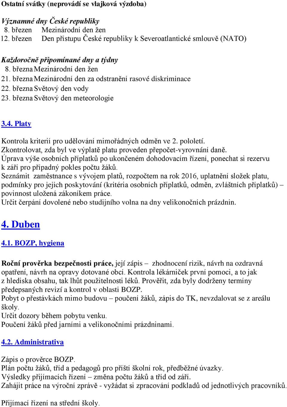 března Světový den vody 23. března Světový den meteorologie 3.4. Platy Kontrola kriterií pro udělování mimořádných odměn ve 2. pololetí.