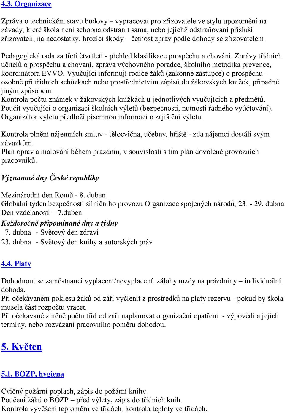 Zprávy třídních učitelů o prospěchu a chování, zpráva výchovného poradce, školního metodika prevence, koordinátora EVVO.