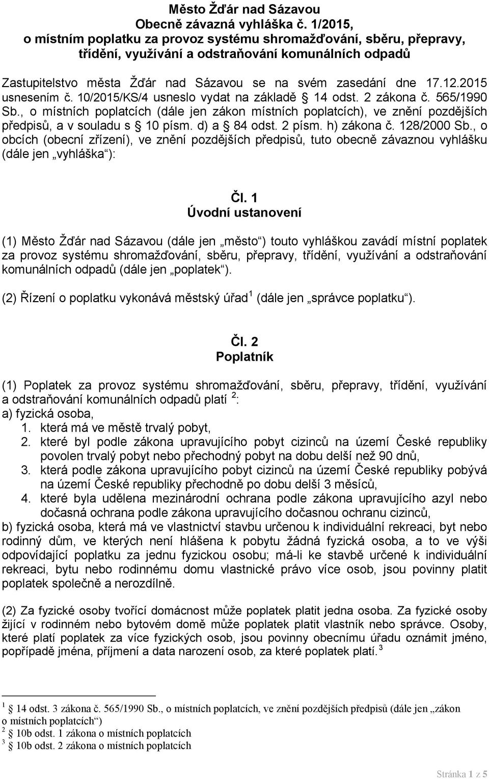 2015 usnesením č. 10/2015/KS/4 usneslo vydat na základě 14 odst. 2 zákona č. 565/1990 Sb.