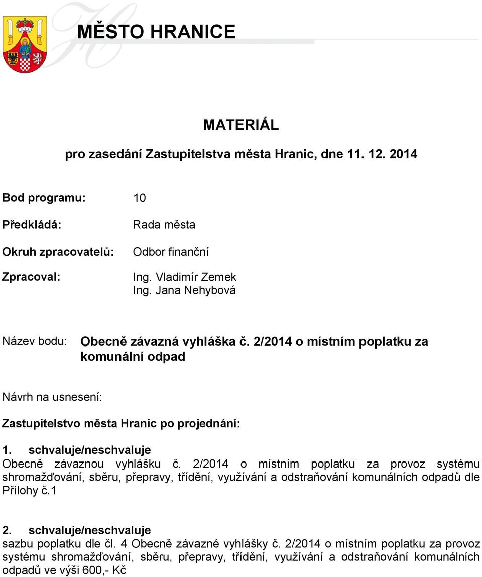 schvaluje/neschvaluje Obecně závaznou vyhlášku č. 2/2014 o místním poplatku za provoz systému shromažďování, sběru, přepravy, třídění, využívání a odstraňování komunálních odpadů dle Přílohy č.