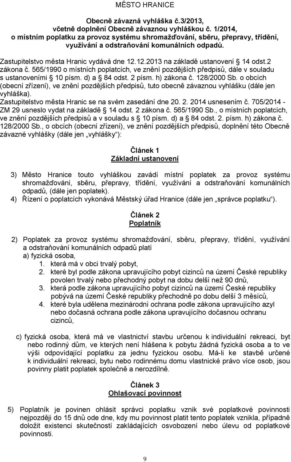 12.2013 na základě ustanovení 14 odst.2 zákona č. 565/1990 o místních poplatcích, ve znění pozdějších předpisů, dále v souladu s ustanoveními 10 písm. d) a 84 odst. 2 písm. h) zákona č. 128/2000 Sb.