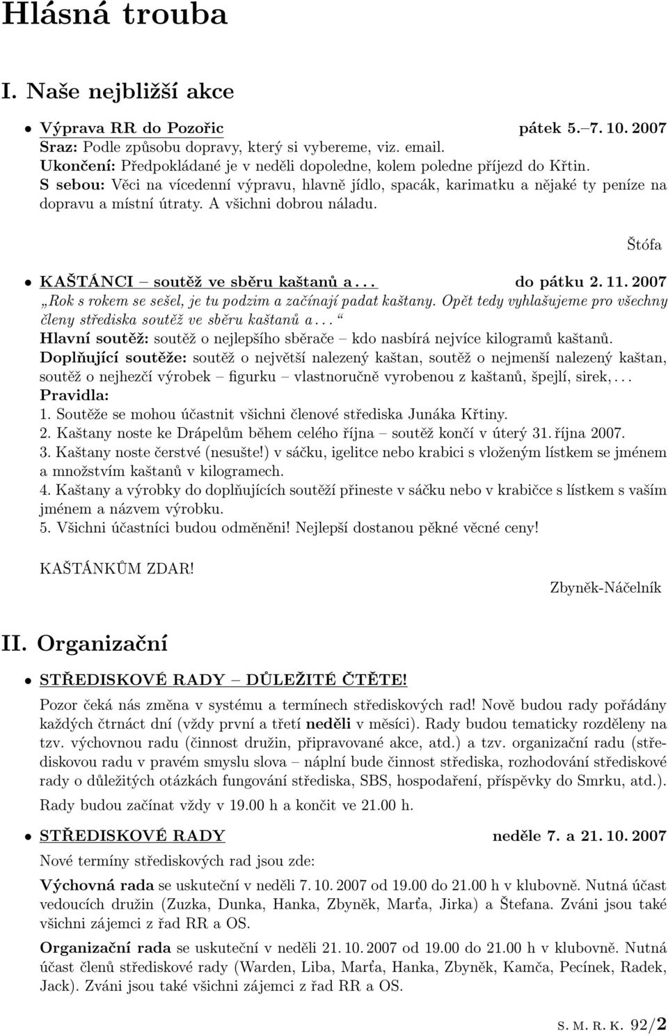 A všichni dobrou náladu. Štófa KAŠTÁNCI soutěž ve sběru kaštanů a... do pátku 2. 11. 2007 Rok s rokem se sešel, je tu podzim a začínají padat kaštany.