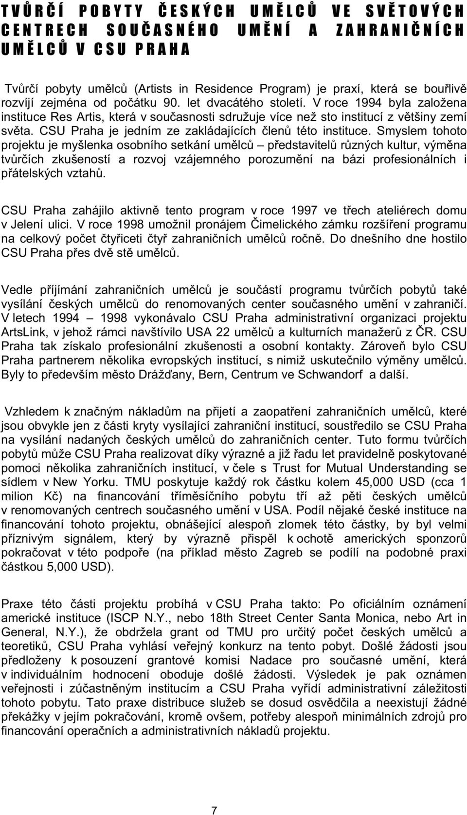 CSU Praha je jedním ze zakládajících len této instituce.