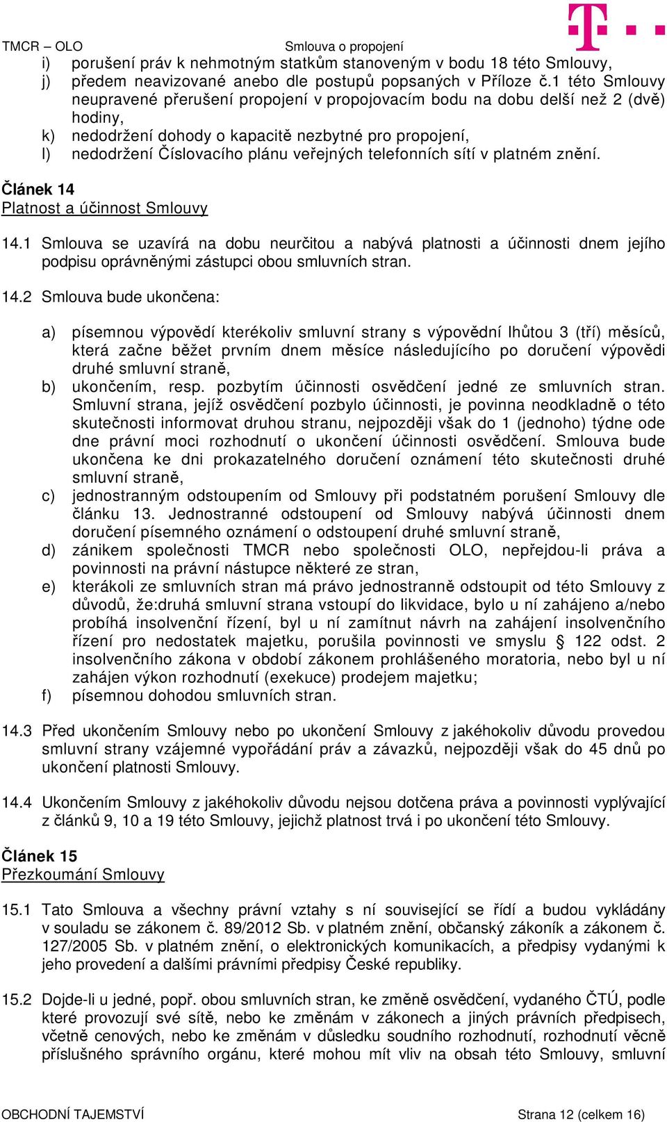 telefonních sítí v platném znění. Článek 14 Platnost a účinnost Smlouvy 14.