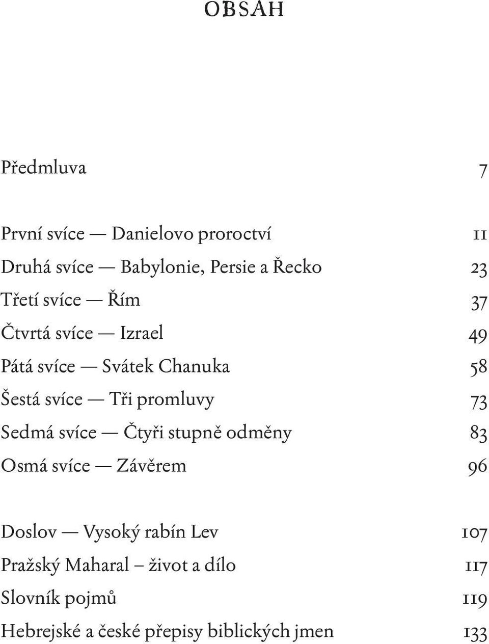 promluvy 73 Sedmá svíce Čtyři stupně odměny 83 Osmá svíce Závěrem 96 Doslov Vysoký rabín Lev